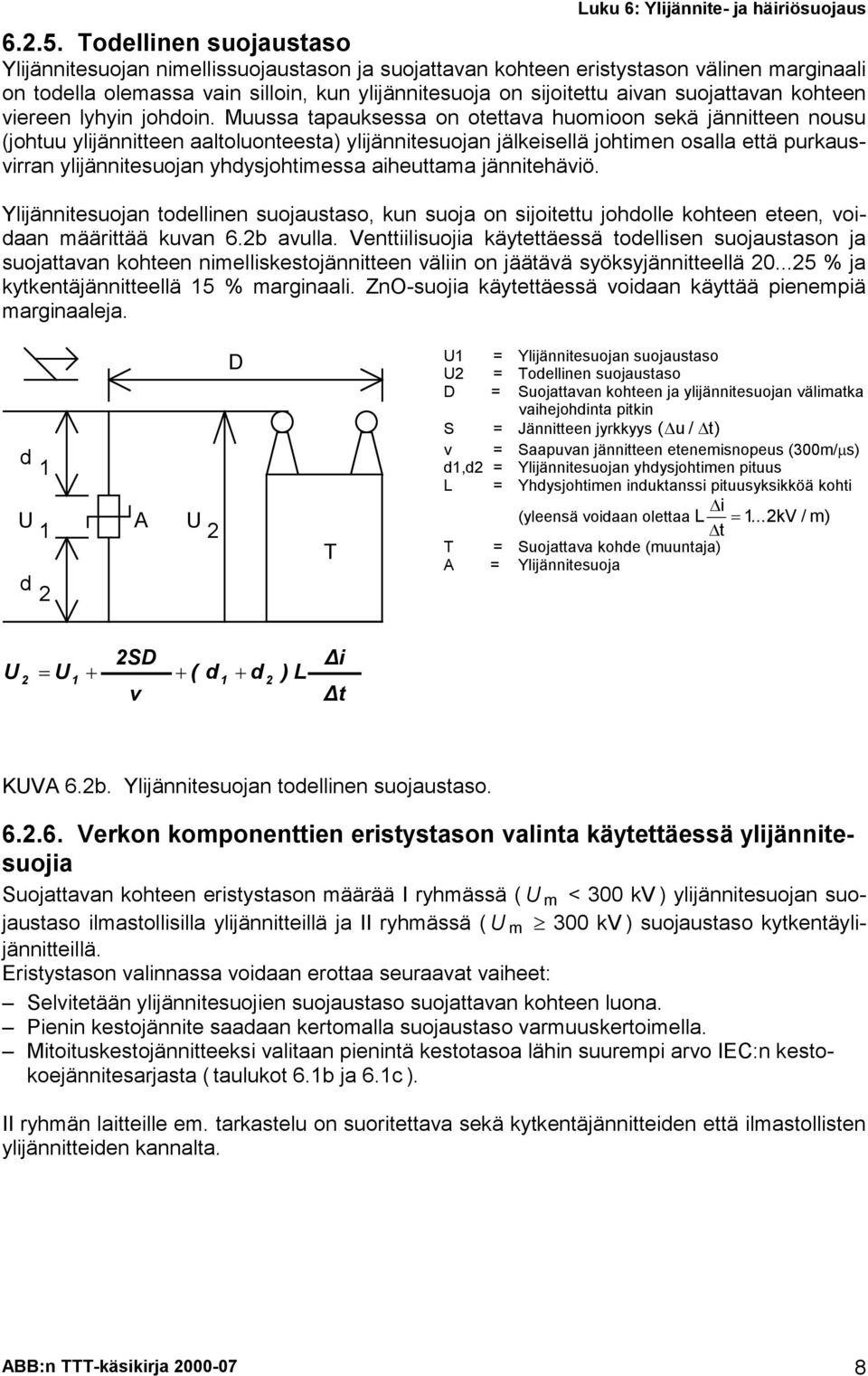 suojattavan kohteen viereen lyhyin johdoin.