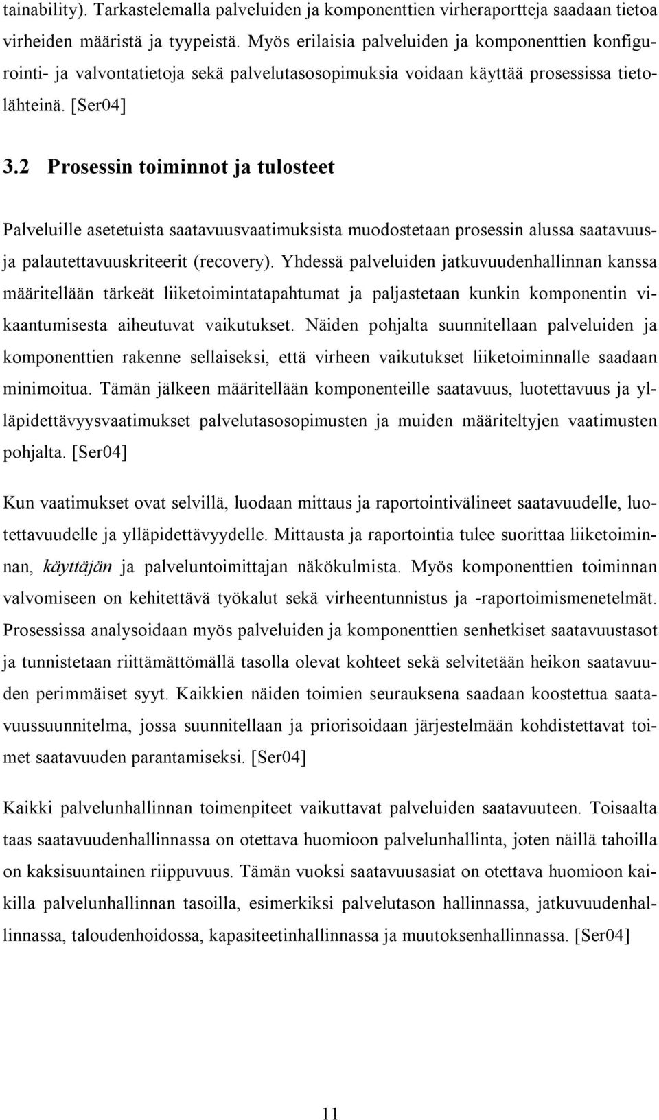 2 Prosessin toiminnot ja tulosteet Palveluille asetetuista saatavuusvaatimuksista muodostetaan prosessin alussa saatavuusja palautettavuuskriteerit (recovery).