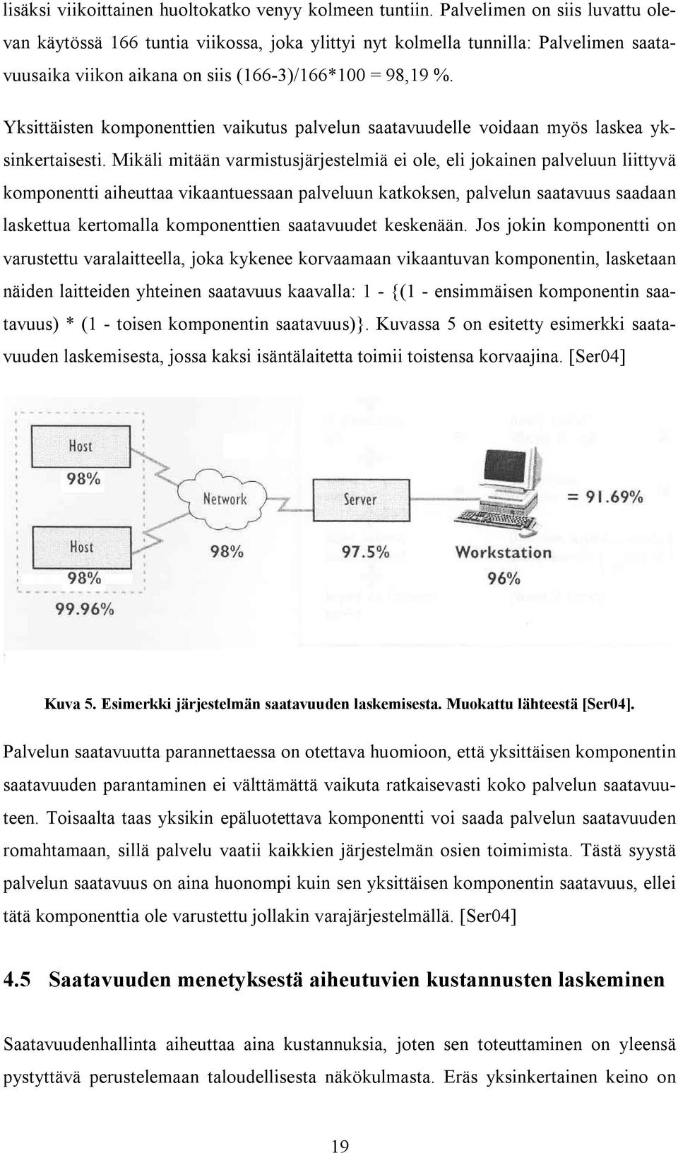 Yksittäisten komponenttien vaikutus palvelun saatavuudelle voidaan myös laskea yksinkertaisesti.