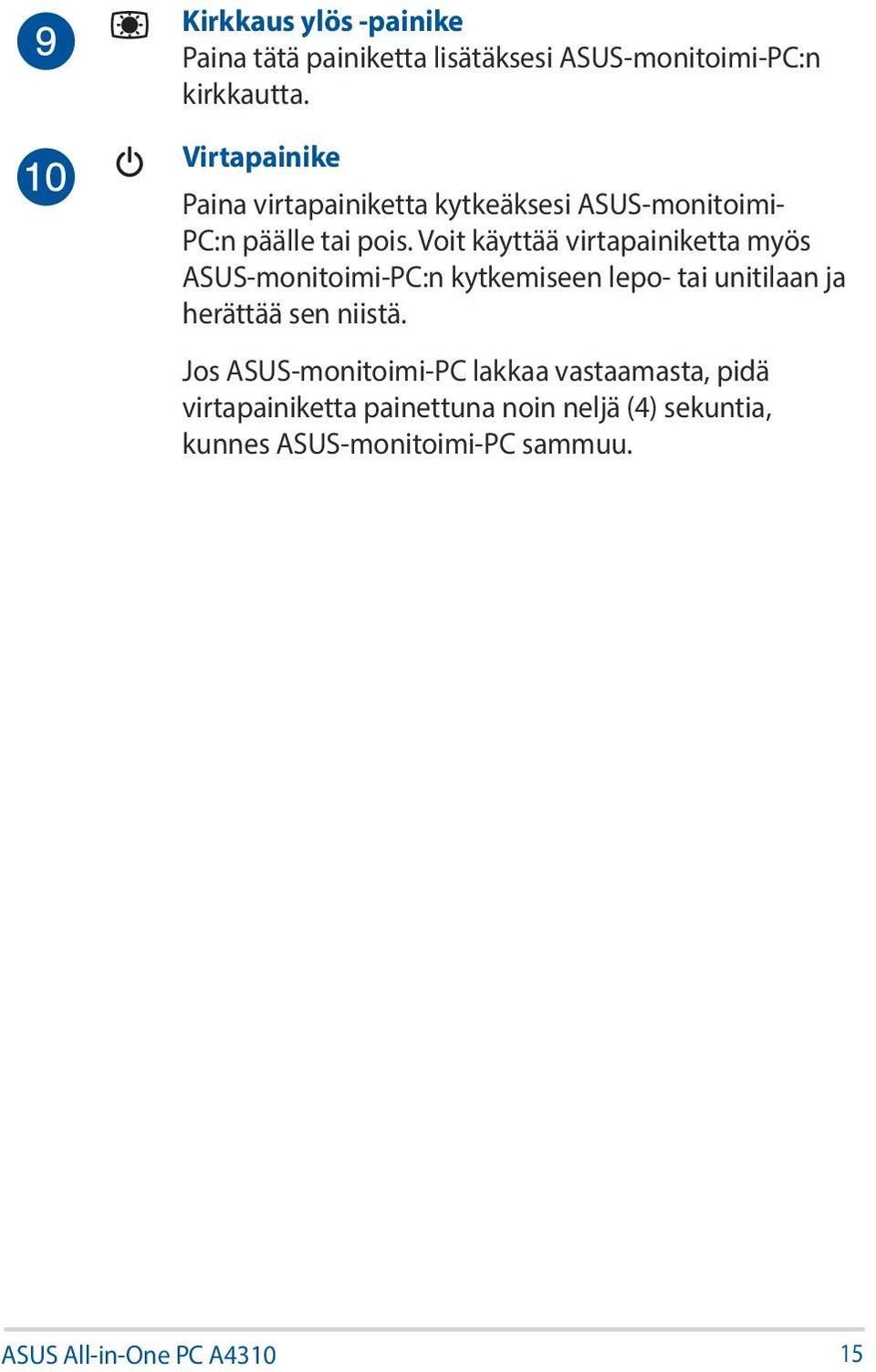 Voit käyttää virtapainiketta myös ASUS-monitoimi-PC:n kytkemiseen lepo- tai unitilaan ja herättää sen niistä.