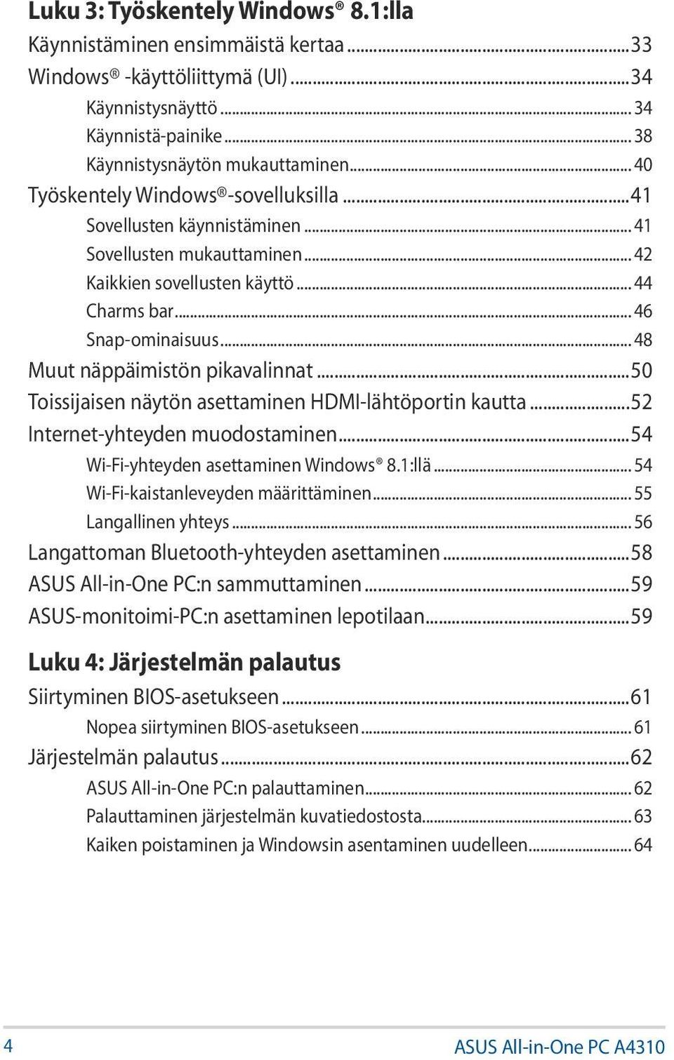 .. 48 Muut näppäimistön pikavalinnat...50 Toissijaisen näytön asettaminen HDMI-lähtöportin kautta...52 Internet-yhteyden muodostaminen...54 Wi-Fi-yhteyden asettaminen Windows 8.1:llä.