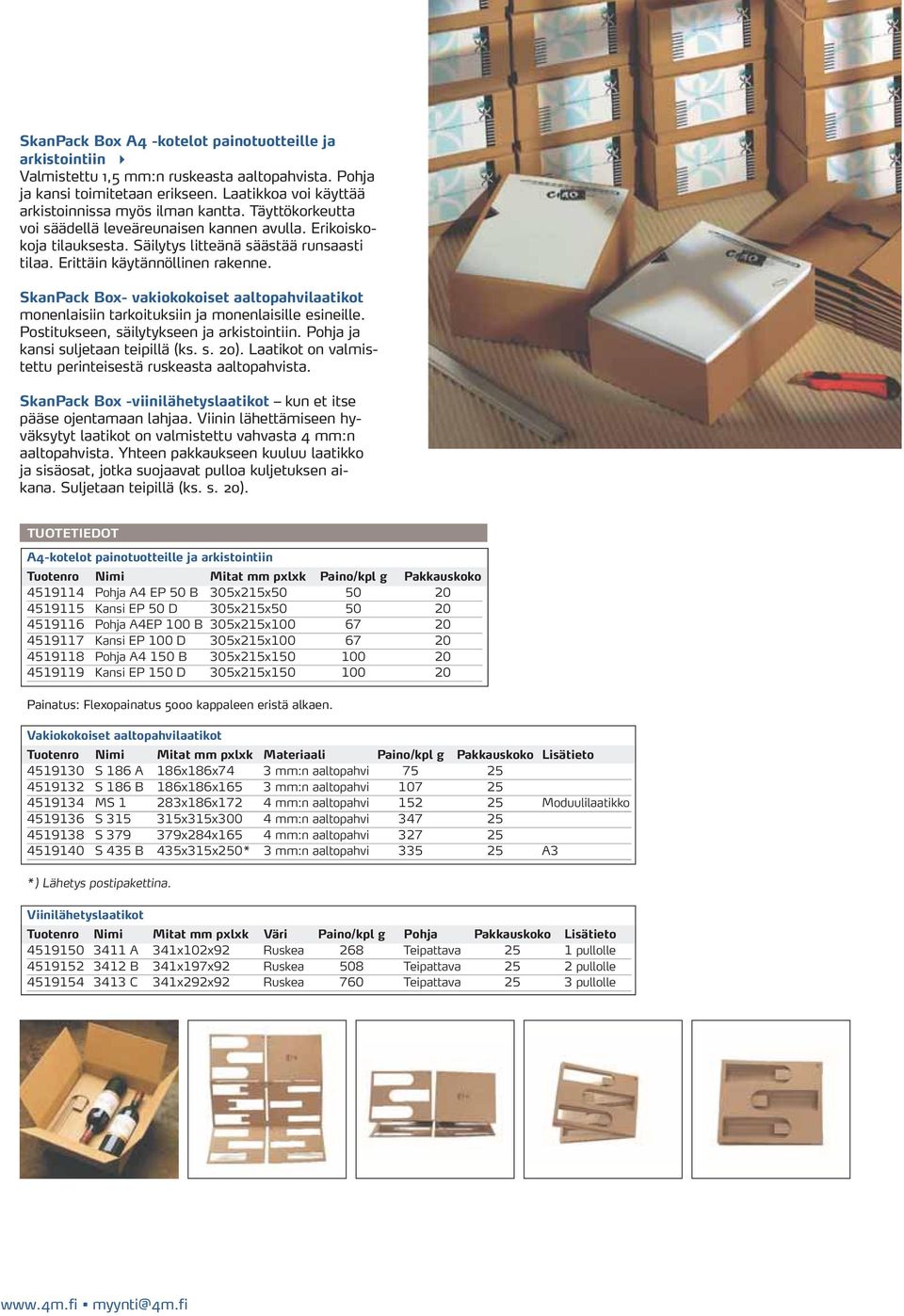 SkanPack Box- vakiokokoiset aaltopahvilaatikot monenlaisiin tarkoituksiin ja monenlaisille esineille. Postitukseen, säilytykseen ja arkistointiin. Pohja ja kansi suljetaan teipillä (ks. s. 20).