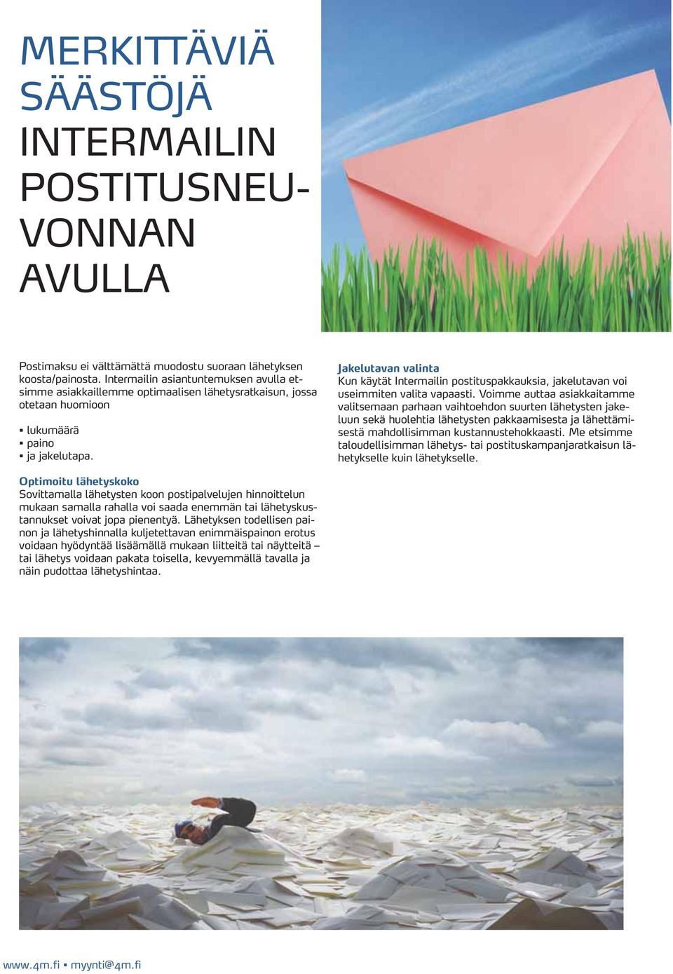 Jakelutavan valinta Kun käytät Intermailin postituspakkauksia, jakelutavan voi useimmiten valita vapaasti.