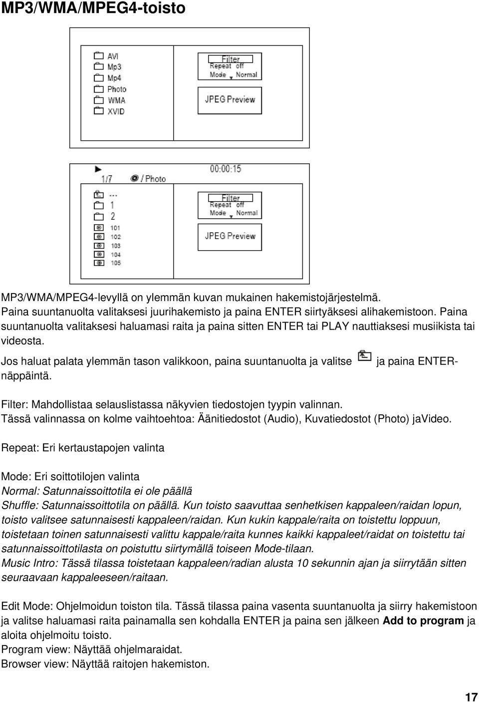 ja paina ENTER- Jos haluat palata ylemmän tason valikkoon, paina suuntanuolta ja valitse näppäintä. Filter: Mahdollistaa selauslistassa näkyvien tiedostojen tyypin valinnan.
