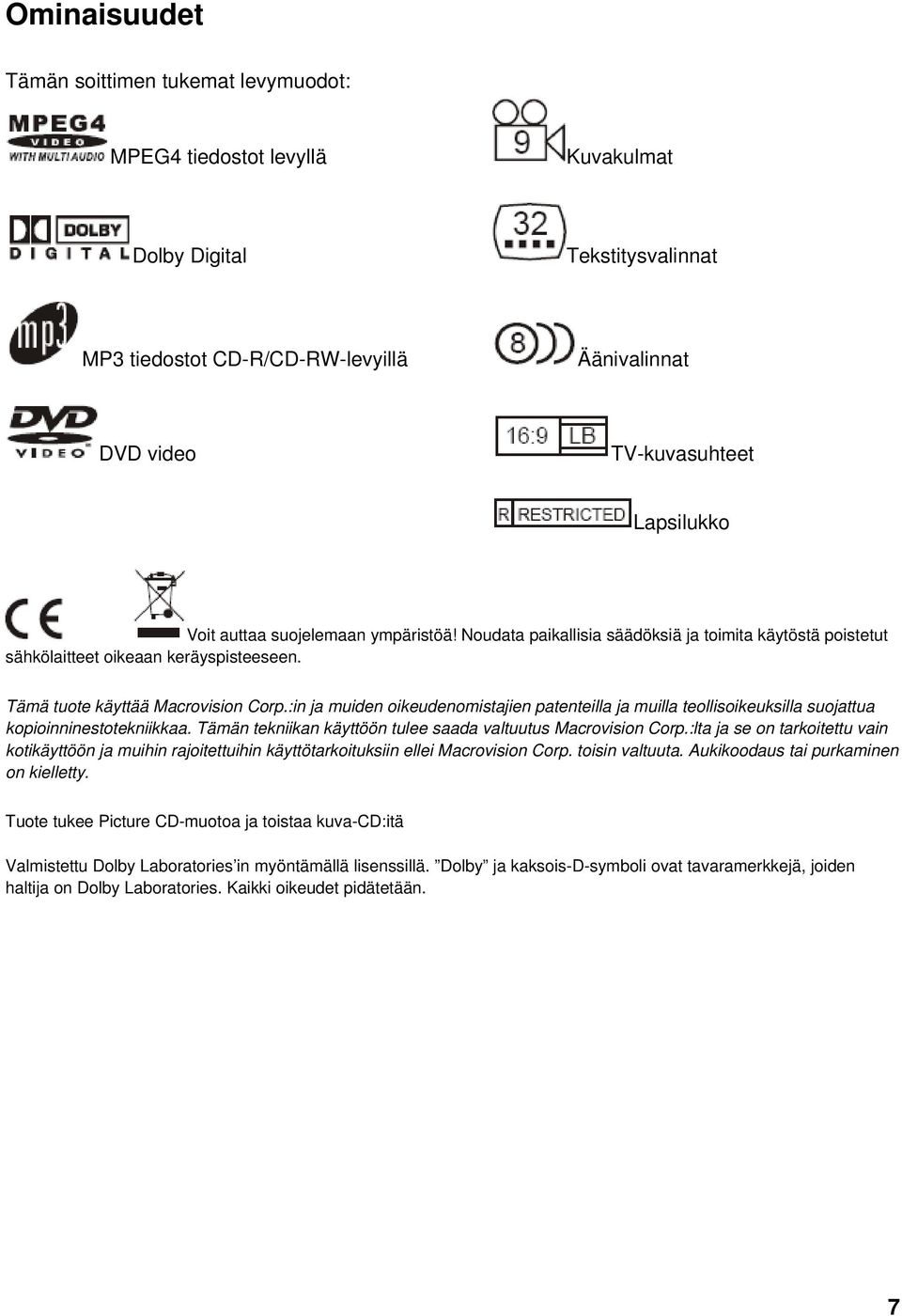 :in ja muiden oikeudenomistajien patenteilla ja muilla teollisoikeuksilla suojattua kopioinninestotekniikkaa. Tämän tekniikan käyttöön tulee saada valtuutus Macrovision Corp.