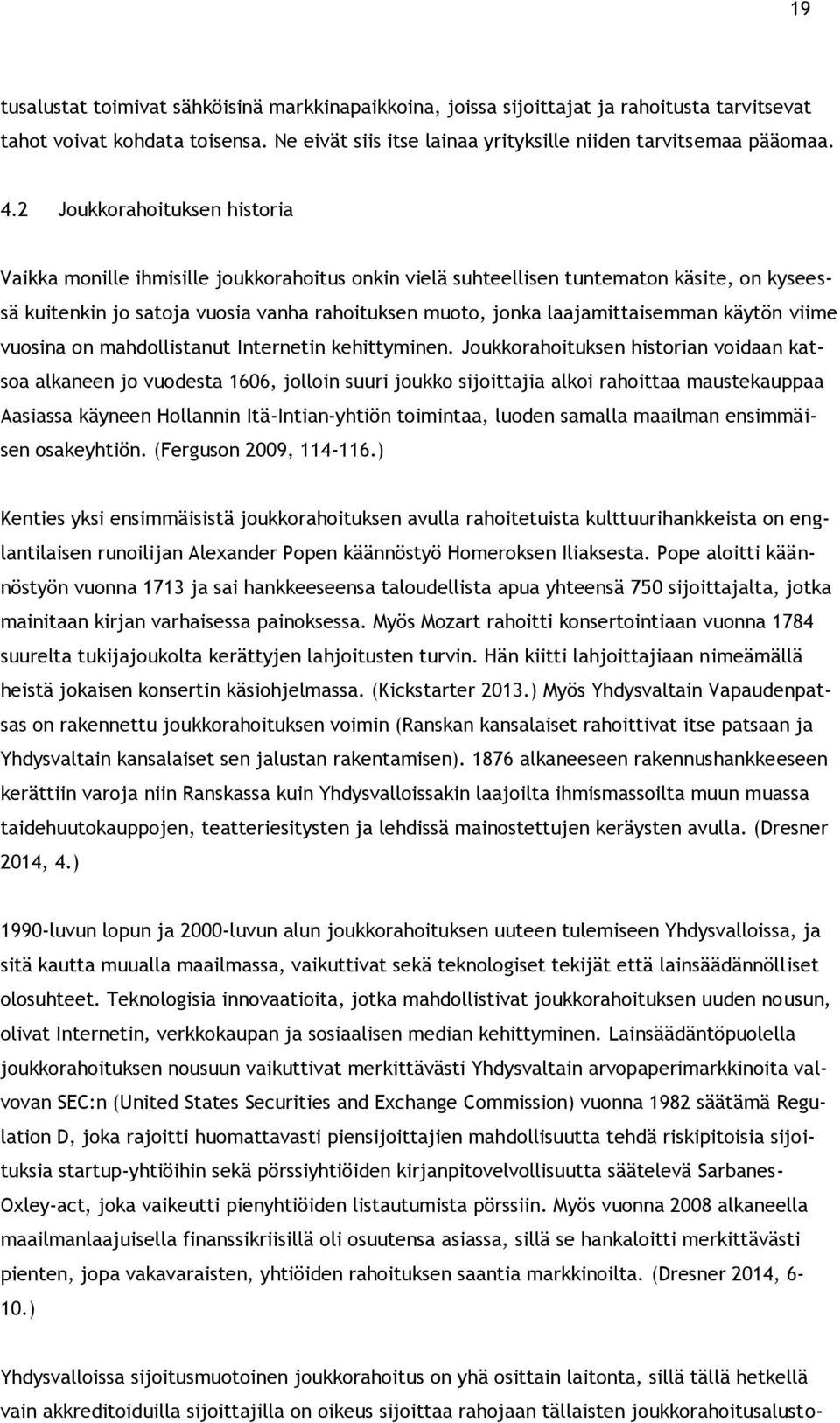 laajamittaisemman käytön viime vuosina on mahdollistanut Internetin kehittyminen.