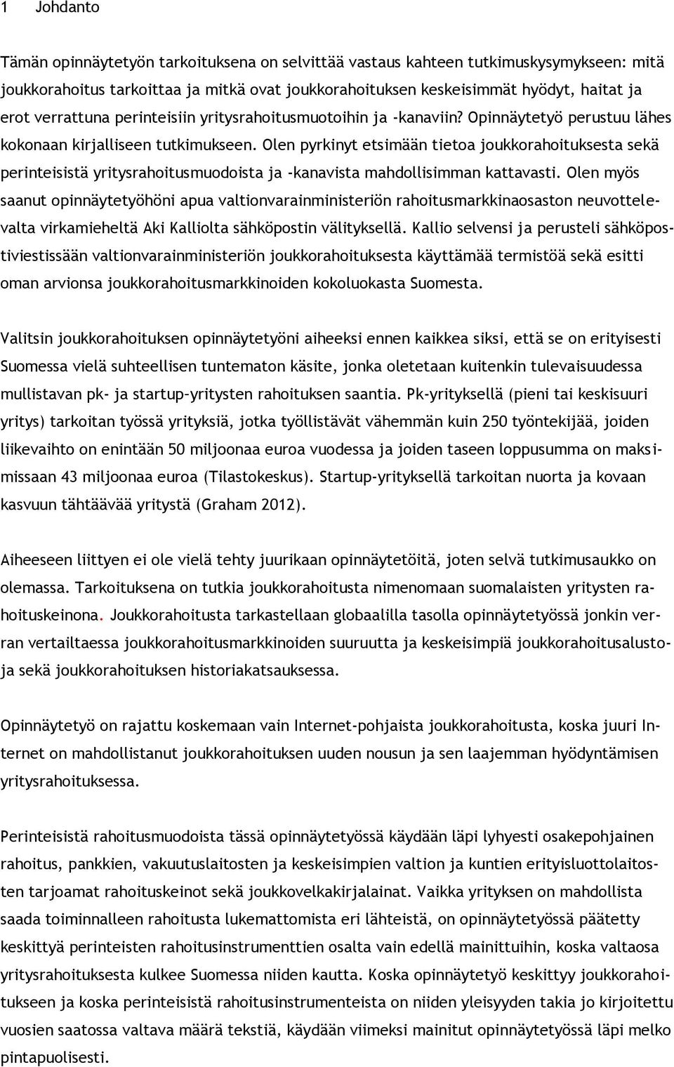 Olen pyrkinyt etsimään tietoa joukkorahoituksesta sekä perinteisistä yritysrahoitusmuodoista ja -kanavista mahdollisimman kattavasti.