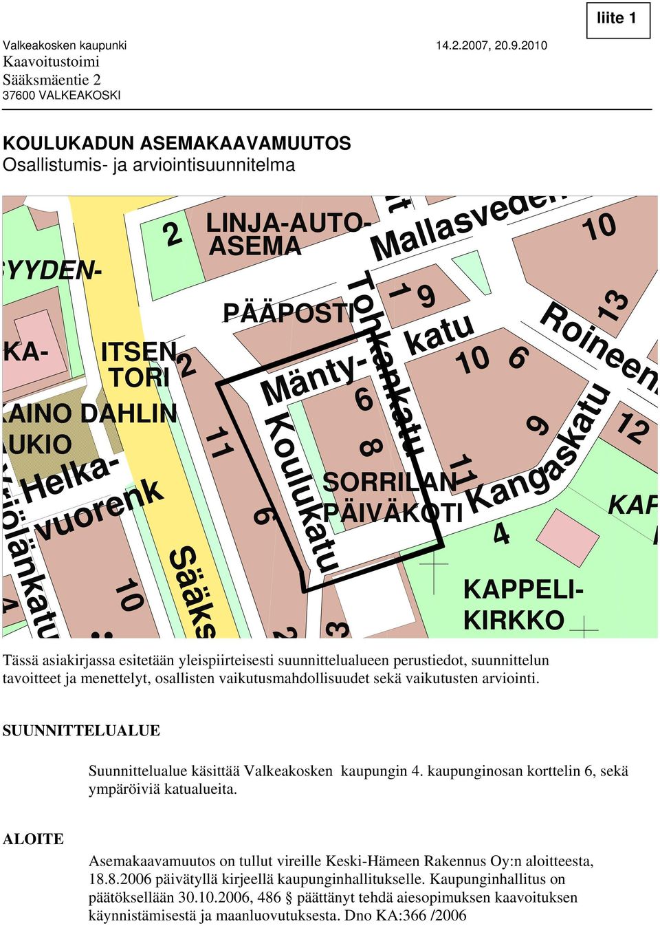 12 KAP P Yrjölänkatu 4 10 Ä Sääks 2 3 KAPPELI- KIRKKO Tässä asiakirjassa esitetään yleispiirteisesti suunnittelualueen perustiedot, suunnittelun tavoitteet ja menettelyt, osallisten