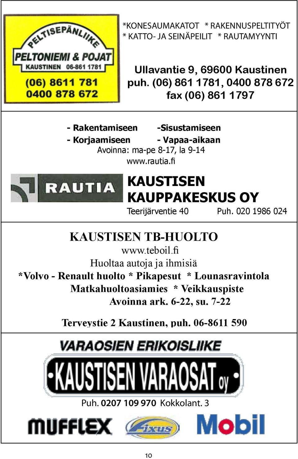 Marianne Ukskoski, 040-7541016, ratamestari Tapio Opastus: Alanko, Vt 13:lta valvoja Möttösessä, Eero Kattilakoski Alajoen tietä, KP-V. ajoaika n. 10 min.