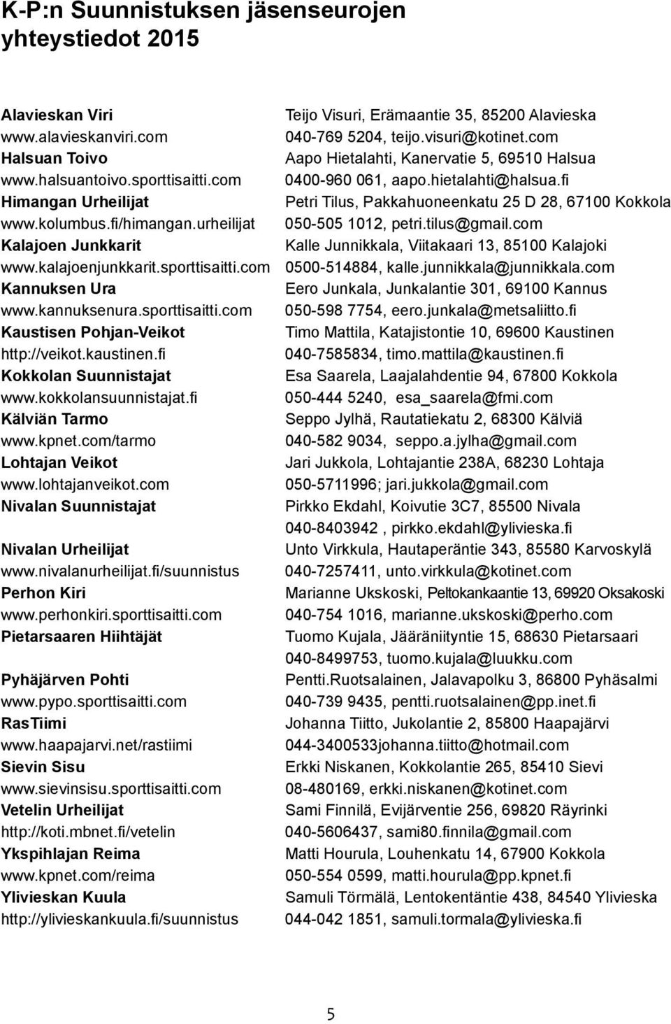 fi Himangan Urheilijat Petri Tilus, Pakkahuoneenkatu 25 D 28, 67100 Kokkola www.kolumbus.fi/himangan.urheilijat 050-505 1012, petri.tilus@gmail.