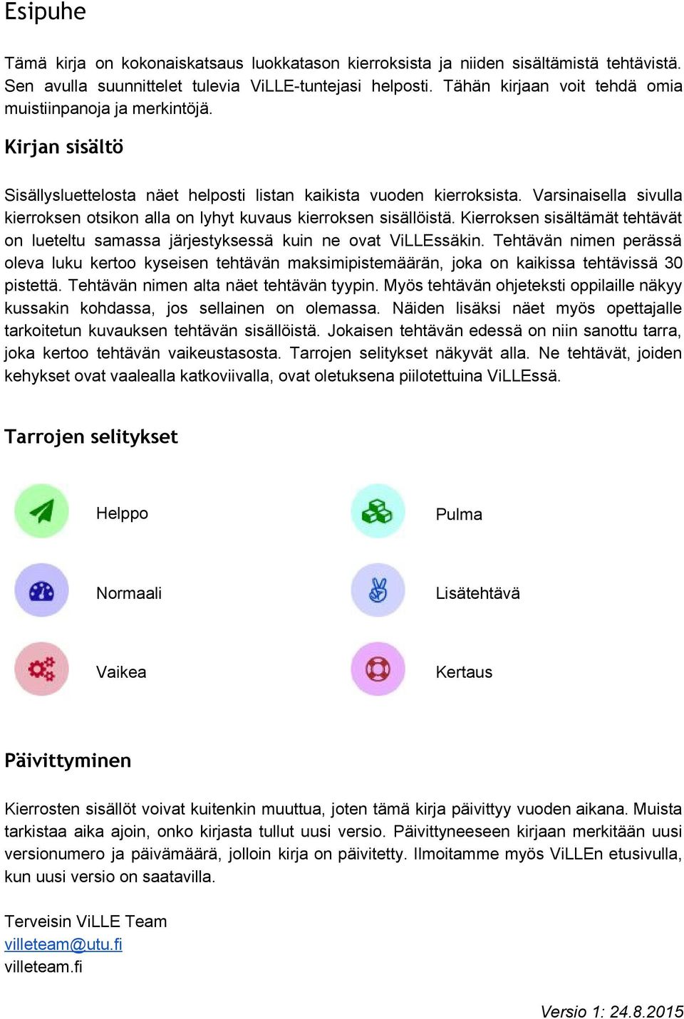 Varsinaisella sivulla kierroksen otsikon alla on lyhyt kuvaus kierroksen sisällöistä. Kierroksen sisältämät tehtävät on lueteltu samassa järjestyksessä kuin ne ovat ViLLEssäkin.