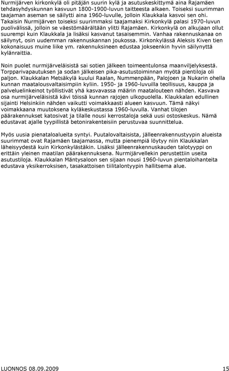 Takaisin Nurmijärven toiseksi suurimmaksi taajamaksi Kirkonkylä palasi 1970-luvun puolivälissä, jolloin se väestömäärältään ylitti Rajamäen.