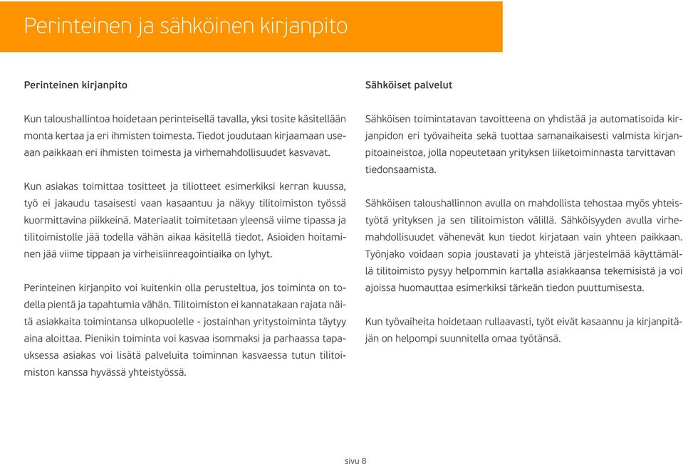 Kun asiakas toimittaa tositteet ja tiliotteet esimerkiksi kerran kuussa, työ ei jakaudu tasaisesti vaan kasaantuu ja näkyy tilitoimiston työssä kuormittavina piikkeinä.