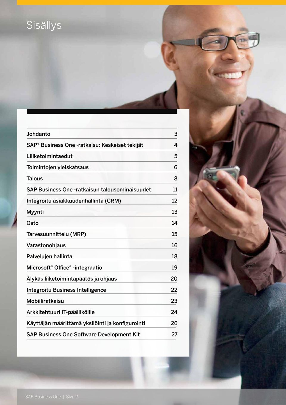 hallinta 18 Microsoft Office -integraatio 19 Älykäs liiketoimintapäätös ja ohjaus 20 Integroitu Business Intelligence 22 Mobiiliratkaisu 23