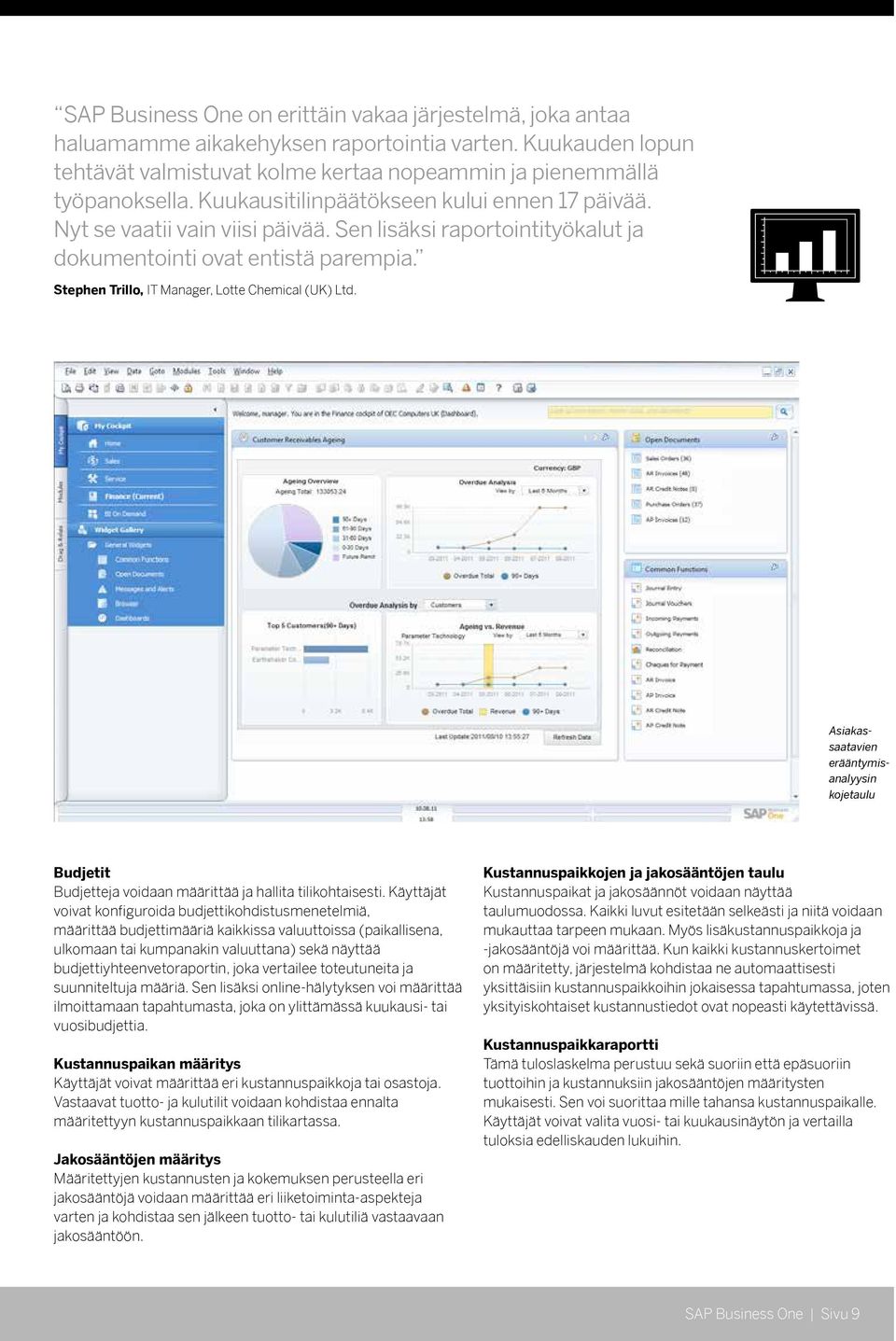 Stephen Trillo, IT Manager, Lotte Chemical (UK) Ltd. Asiakassaatavien erääntymisanalyysin kojetaulu Budjetit Budjetteja voidaan määrittää ja hallita tilikohtaisesti.