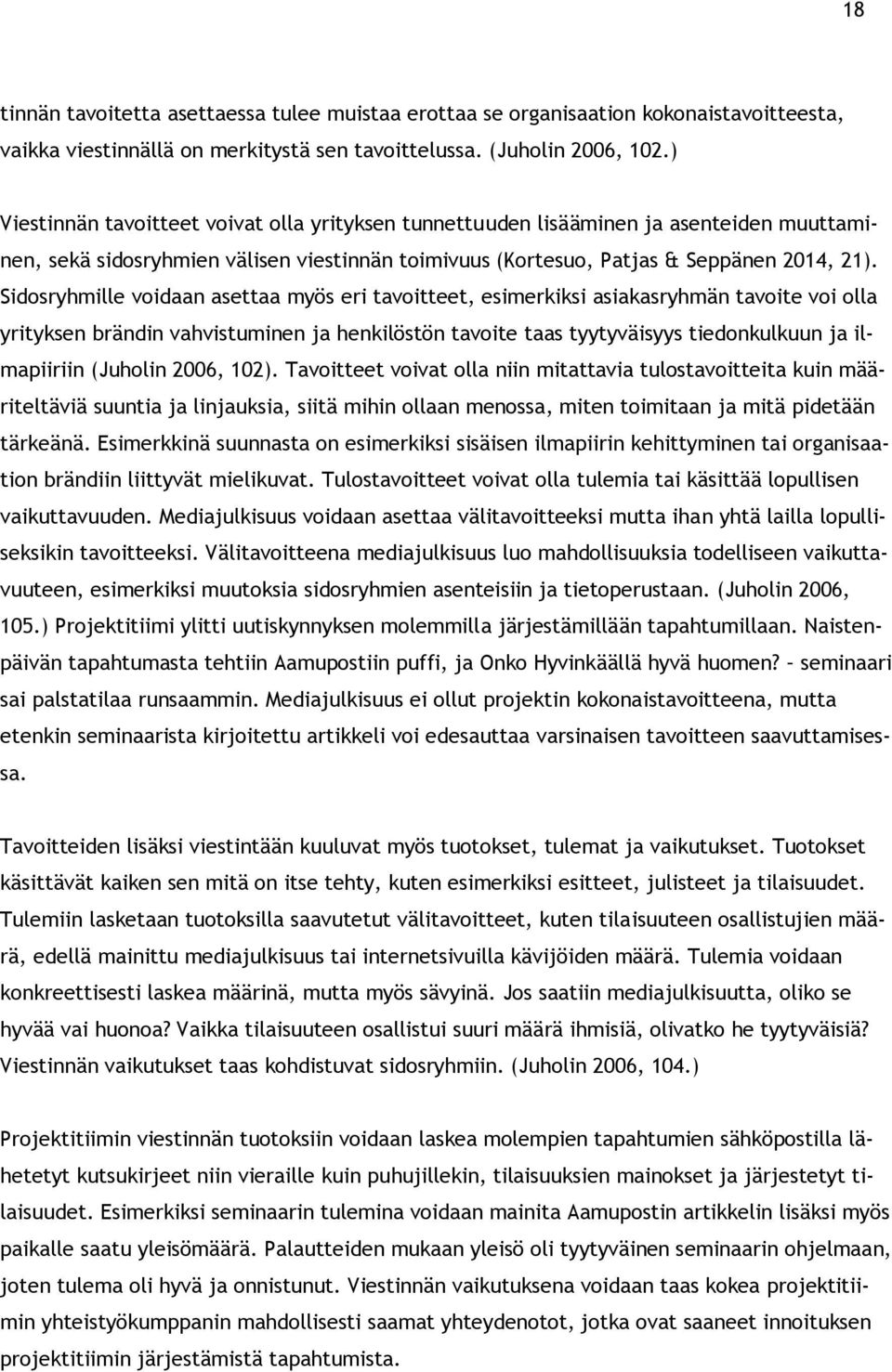 Sidosryhmille voidaan asettaa myös eri tavoitteet, esimerkiksi asiakasryhmän tavoite voi olla yrityksen brändin vahvistuminen ja henkilöstön tavoite taas tyytyväisyys tiedonkulkuun ja ilmapiiriin