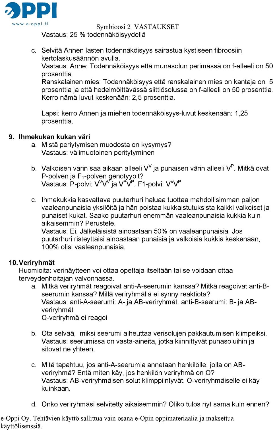 siittiösolussa on f-alleeli on 50 prosenttia. Kerro nämä luvut keskenään: 2,5 prosenttia. Lapsi: kerro Annen ja miehen todennäköisyys-luvut keskenään: 1,25 prosenttia. 9. Ihmekukan kukan väri a.