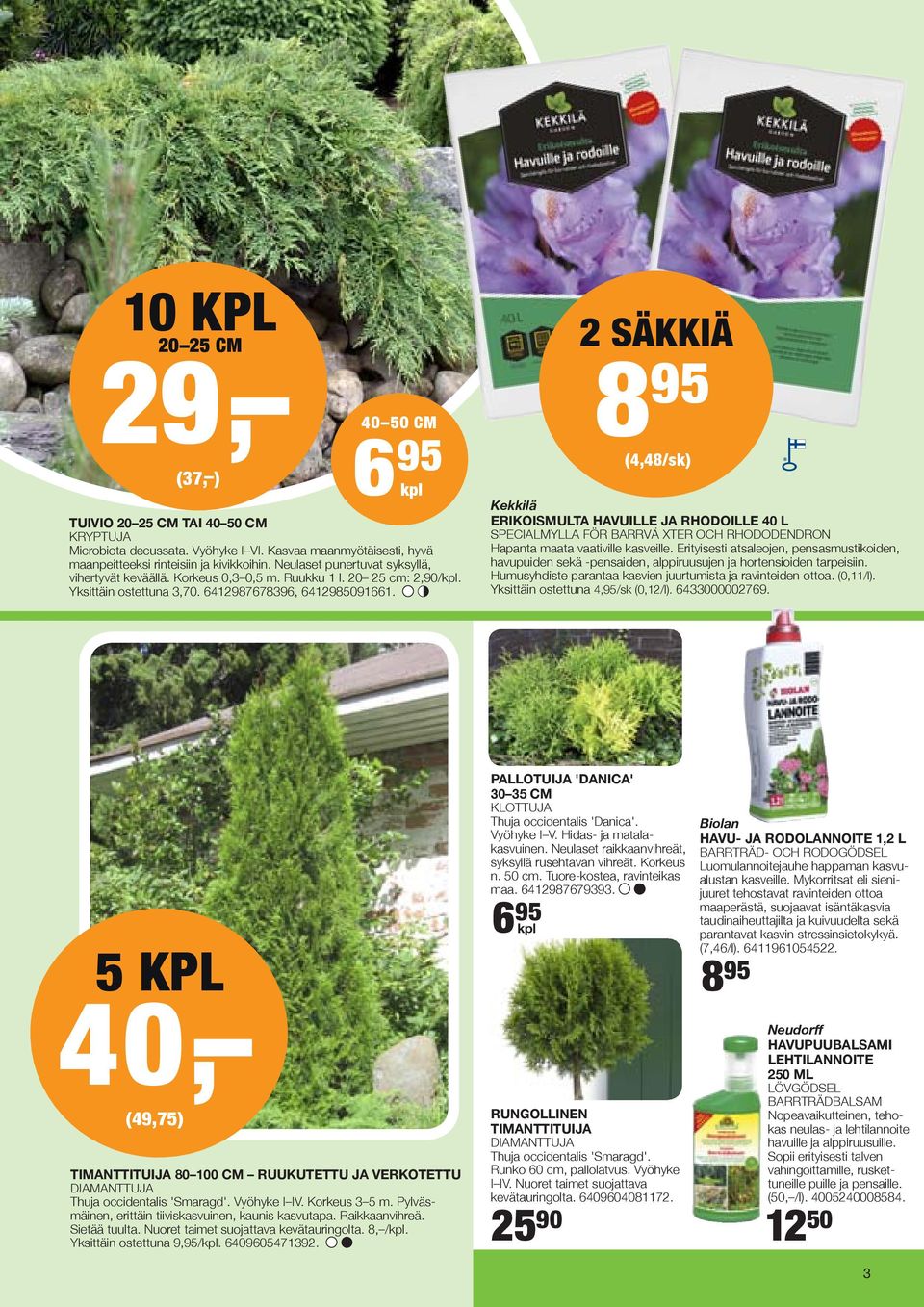 2 säkkiä 8 95 (4,48/sk) Kekkilä ERIKOISMULTA HAVUILLE JA RHODOILLE 40 L specialmylla för barrvä xter och rhododendron Hapanta maata vaativille kasveille.