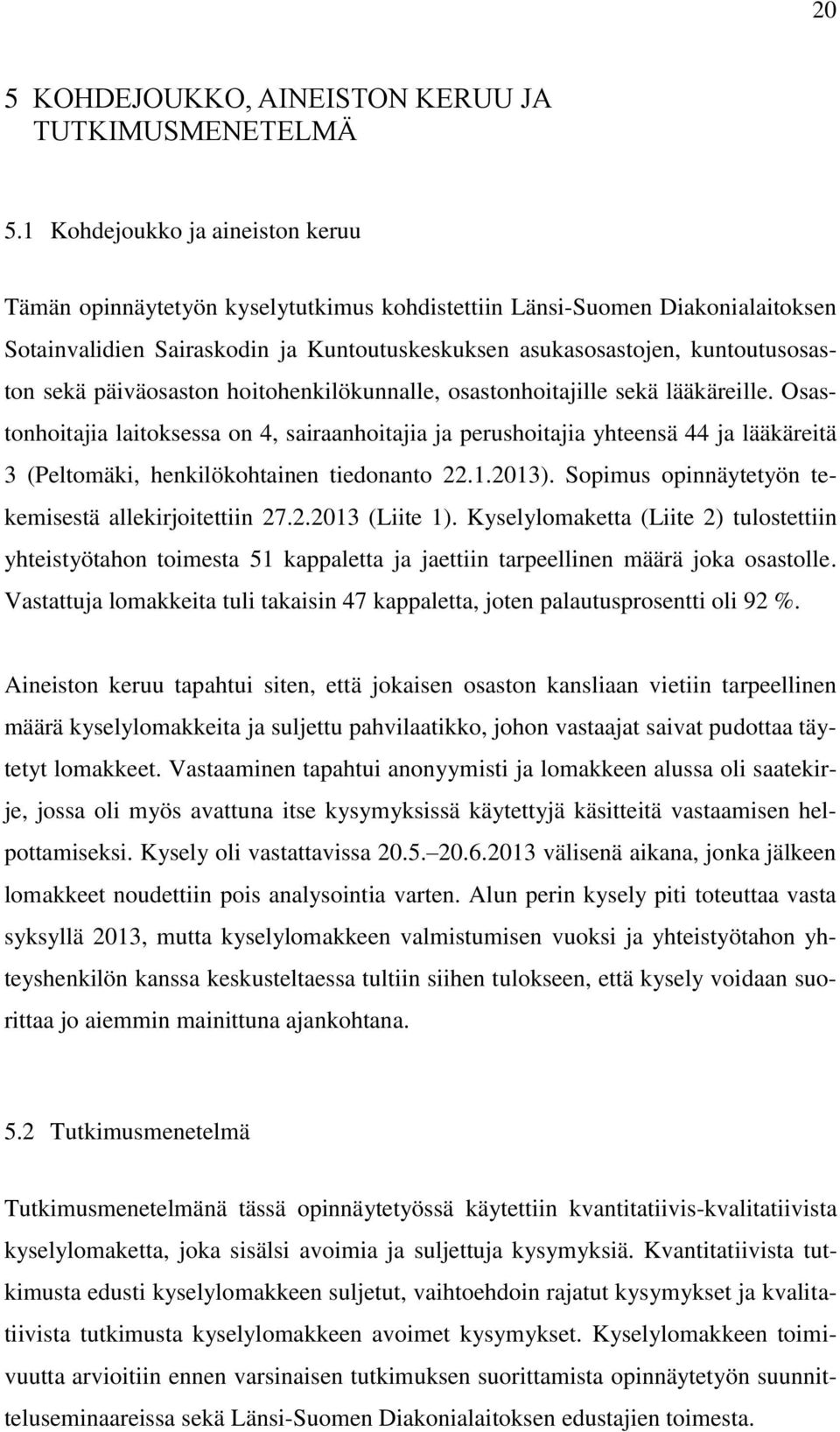 sekä päiväosaston hoitohenkilökunnalle, osastonhoitajille sekä lääkäreille.