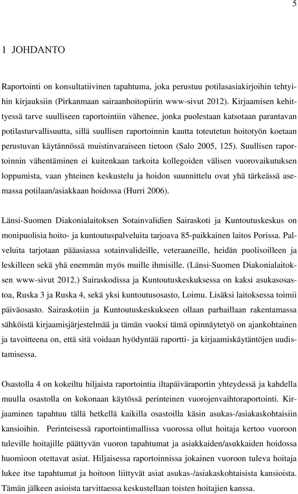 perustuvan käytännössä muistinvaraiseen tietoon (Salo 2005, 125).