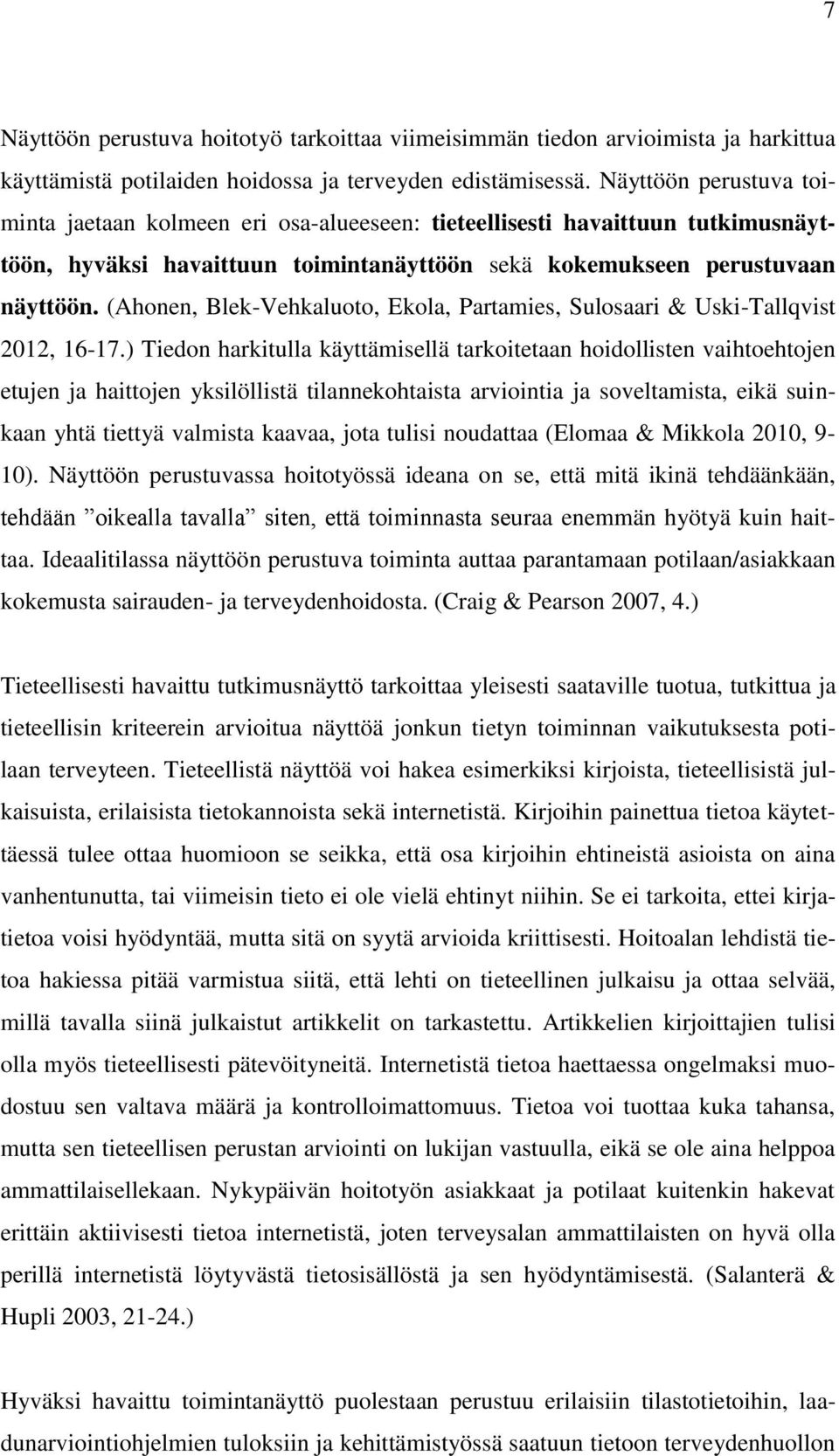 (Ahonen, Blek-Vehkaluoto, Ekola, Partamies, Sulosaari & Uski-Tallqvist 2012, 16-17.