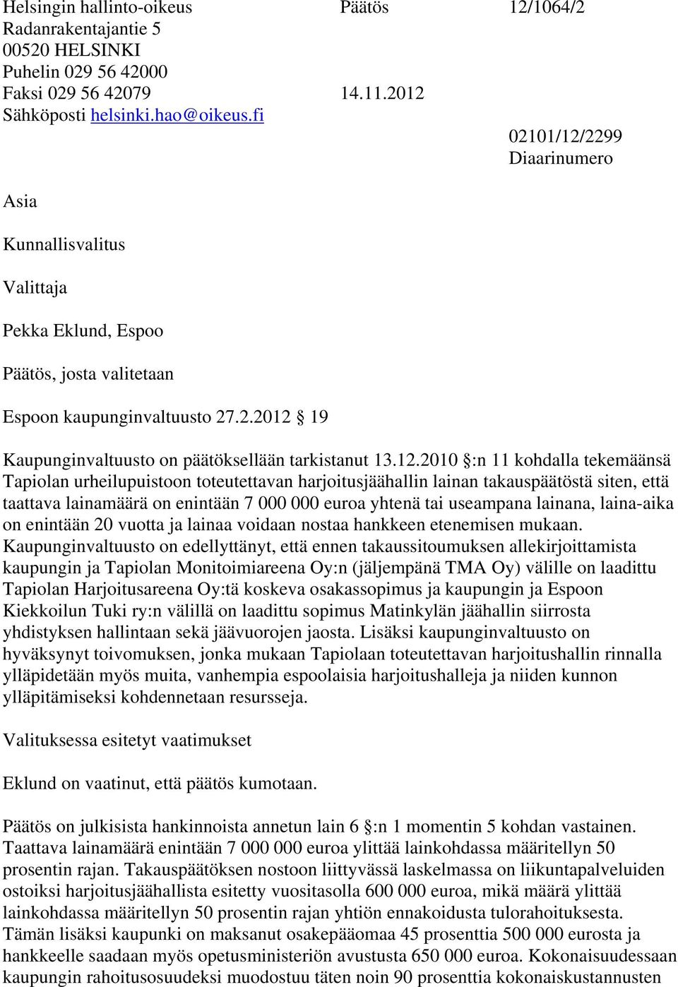 2299 Diaarinumero Asia Kunnallisvalitus Valittaja Pekka Eklund, Espoo Päätös, josta valitetaan Espoon kaupunginvaltuusto 27.2.2012 