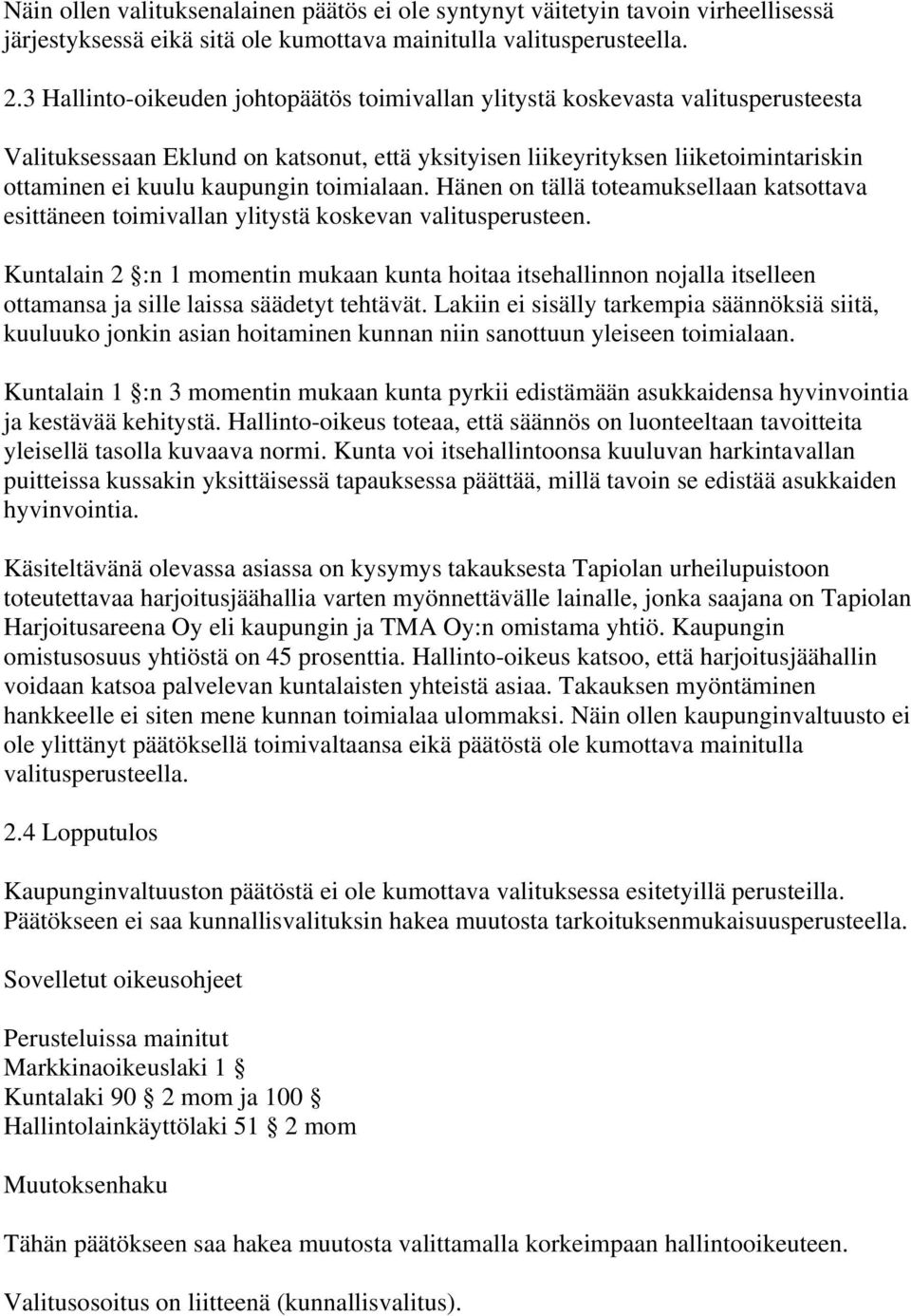 toimialaan. Hänen on tällä toteamuksellaan katsottava esittäneen toimivallan ylitystä koskevan valitusperusteen.