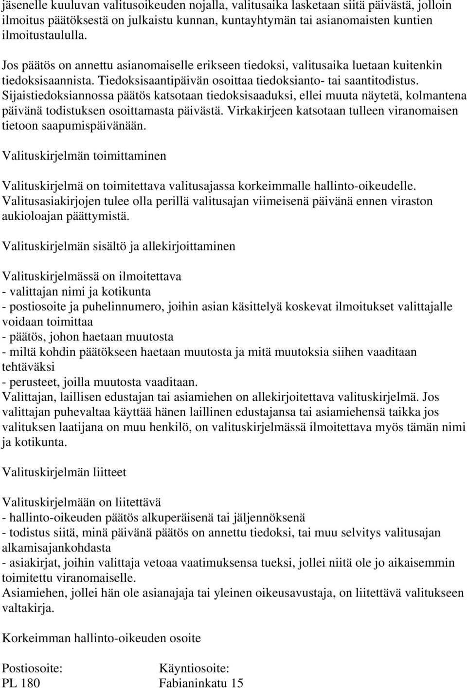 Sijaistiedoksiannossa päätös katsotaan tiedoksisaaduksi, ellei muuta näytetä, kolmantena päivänä todistuksen osoittamasta päivästä.