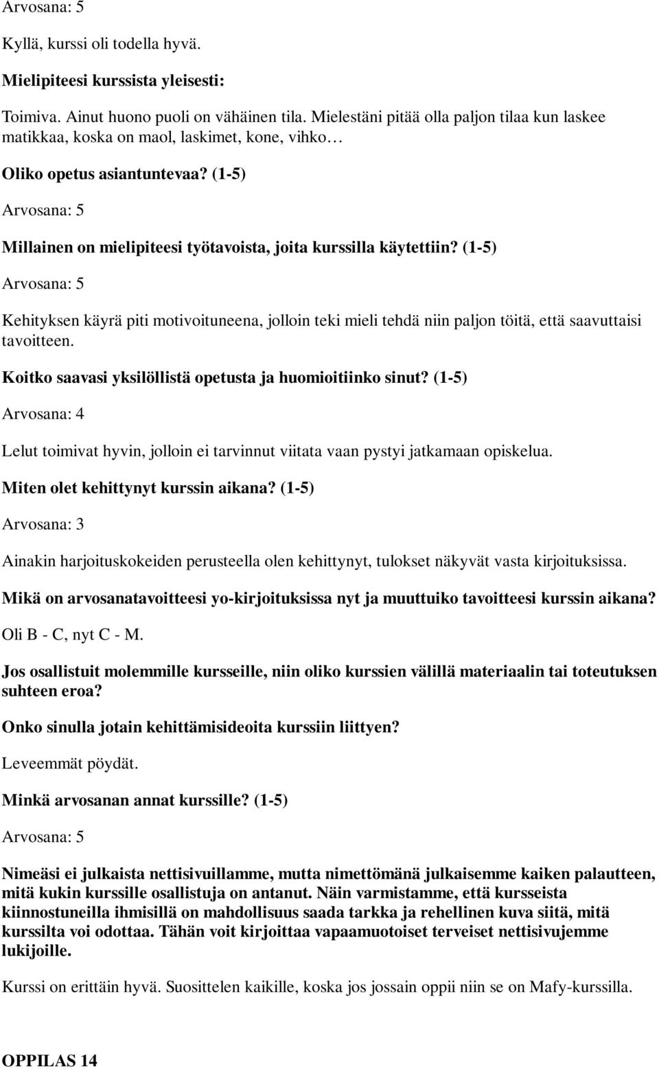 tehdä niin paljon töitä, että saavuttaisi tavoitteen. Lelut toimivat hyvin, jolloin ei tarvinnut viitata vaan pystyi jatkamaan opiskelua.