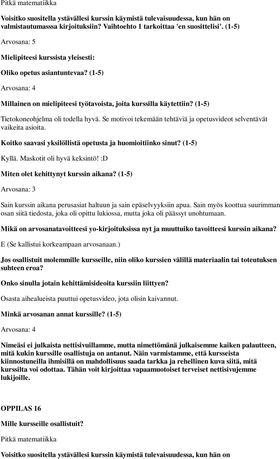 :D Arvosana: 3 Sain kurssin aikana perusasiat haltuun ja sain epäselvyyksiin apua.
