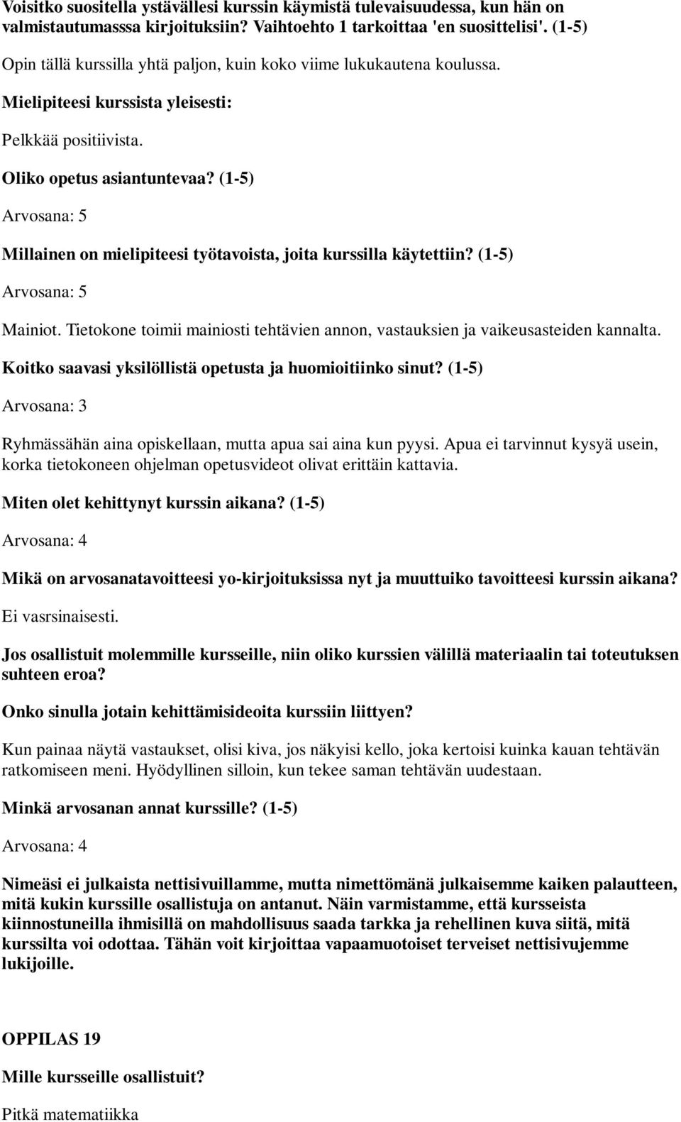 Arvosana: 3 Ryhmässähän aina opiskellaan, mutta apua sai aina kun pyysi.