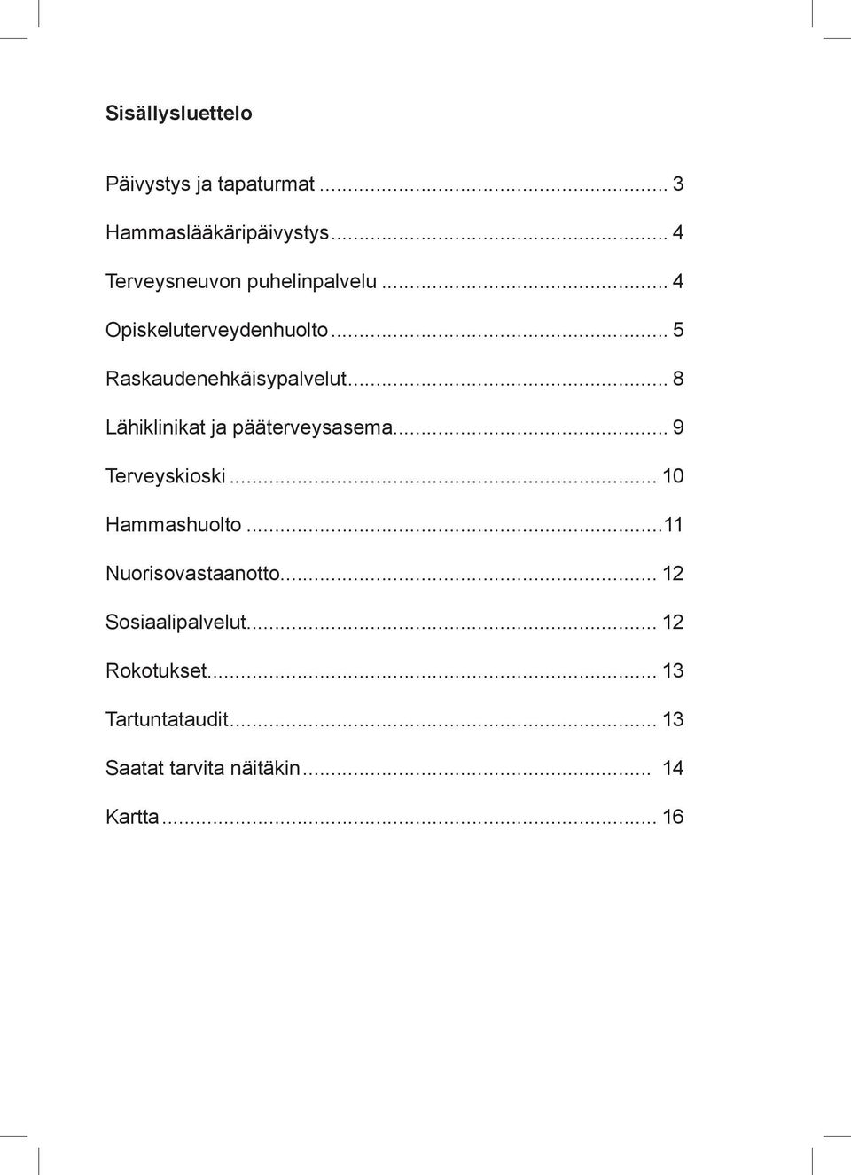 .. 8 Lähiklinikat ja pääterveysasema... 9 Terveyskioski... 10 Hammashuolto.