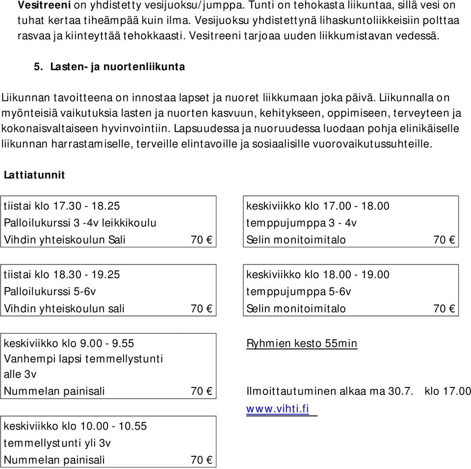 Lasten- ja nuortenliikunta Liikunnan tavoitteena on innostaa lapset ja nuoret liikkumaan joka päivä.