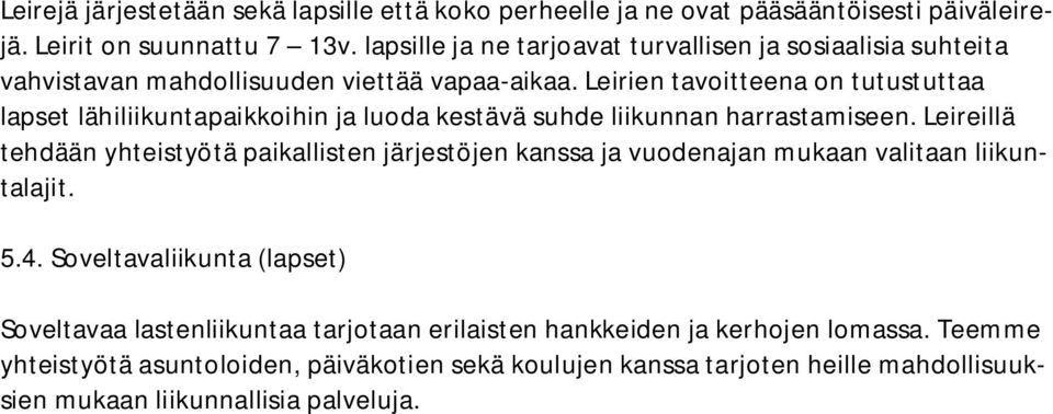 Leirien tavoitteena on tutustuttaa lapset lähiliikuntapaikkoihin ja luoda kestävä suhde liikunnan harrastamiseen.