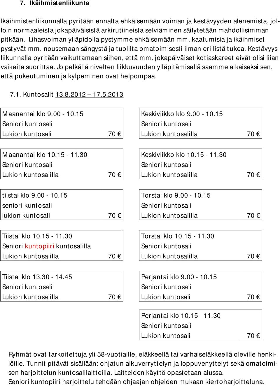 Kestävyysliikunnalla pyritään vaikuttamaan siihen, että mm. jokapäiväiset kotiaskareet eivät olisi liian vaikeita suorittaa.