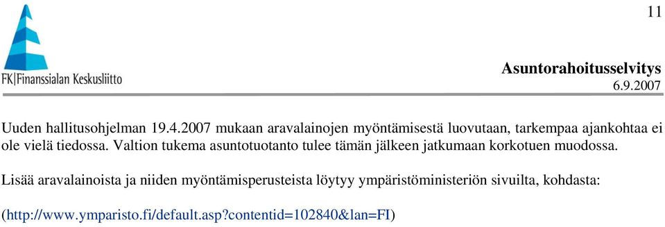 tiedossa. Valtion tukema asuntotuotanto tulee tämän jälkeen jatkumaan korkotuen muodossa.