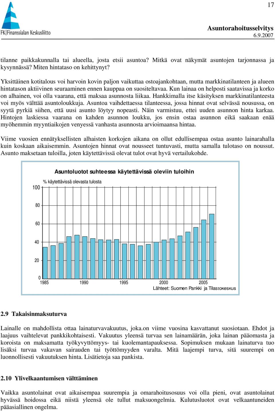 Kun lainaa on helposti saatavissa ja korko on alhainen, voi olla vaarana, että maksaa asunnosta liikaa. Hankkimalla itse käsityksen markkinatilanteesta voi myös välttää asuntoloukkuja.