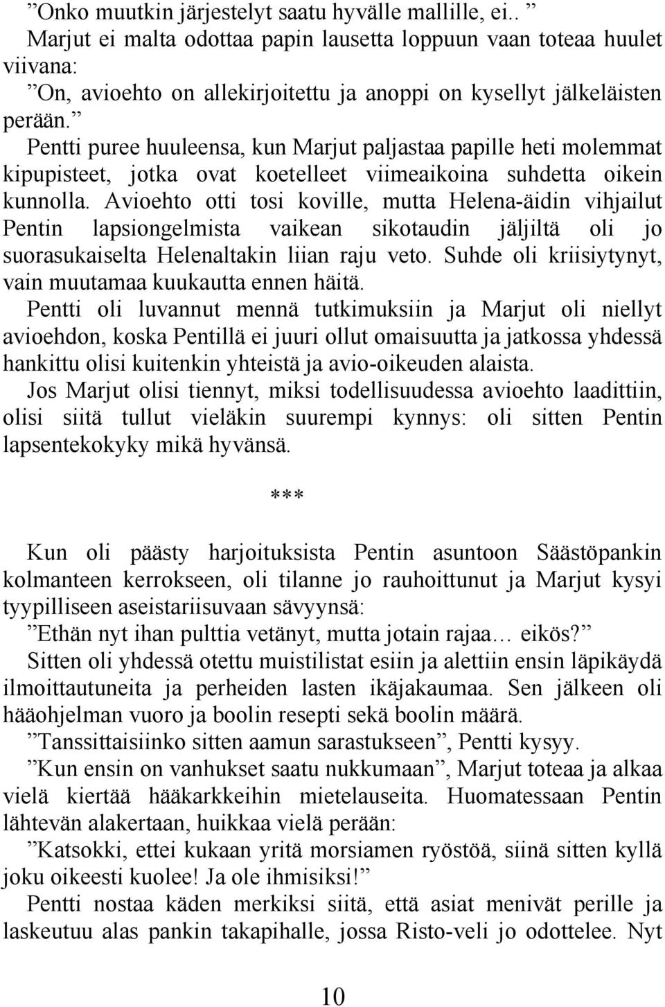 Pentti puree huuleensa, kun Marjut paljastaa papille heti molemmat kipupisteet, jotka ovat koetelleet viimeaikoina suhdetta oikein kunnolla.