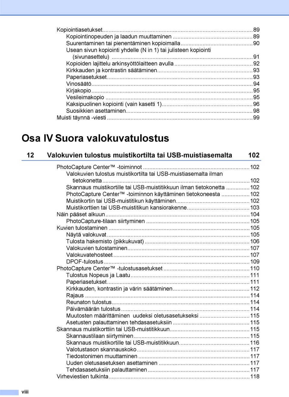 ..95 Kaksipuolinen kopiointi (vain kasetti 1)...96 Suosikkien asettaminen...98 Muisti täynnä -viesti.
