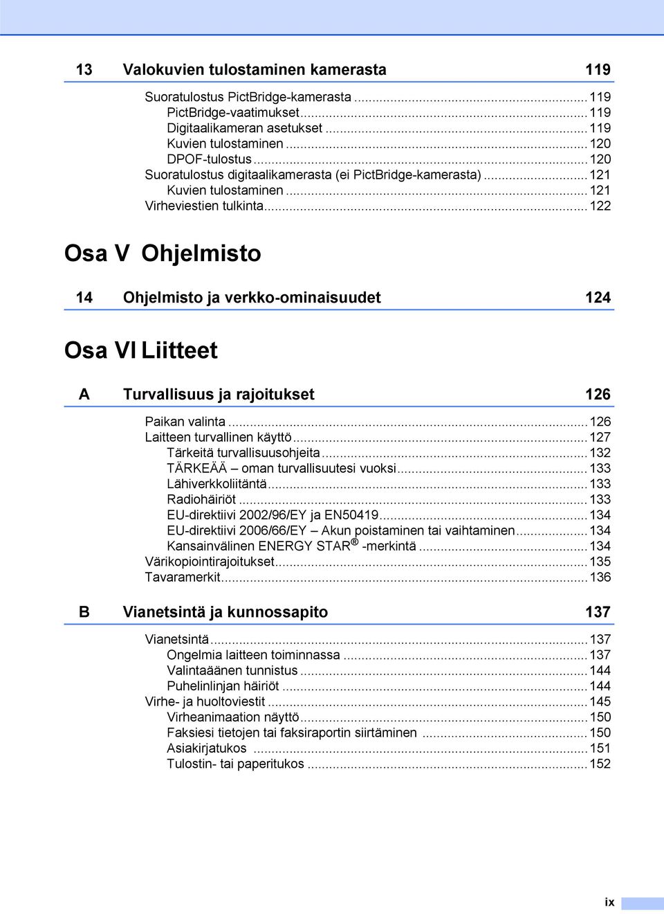 ..122 Osa V Ohjelmisto 14 Ohjelmisto ja verkko-ominaisuudet 124 Osa VI Liitteet A Turvallisuus ja rajoitukset 126 Paikan valinta...126 Laitteen turvallinen käyttö...127 Tärkeitä turvallisuusohjeita.