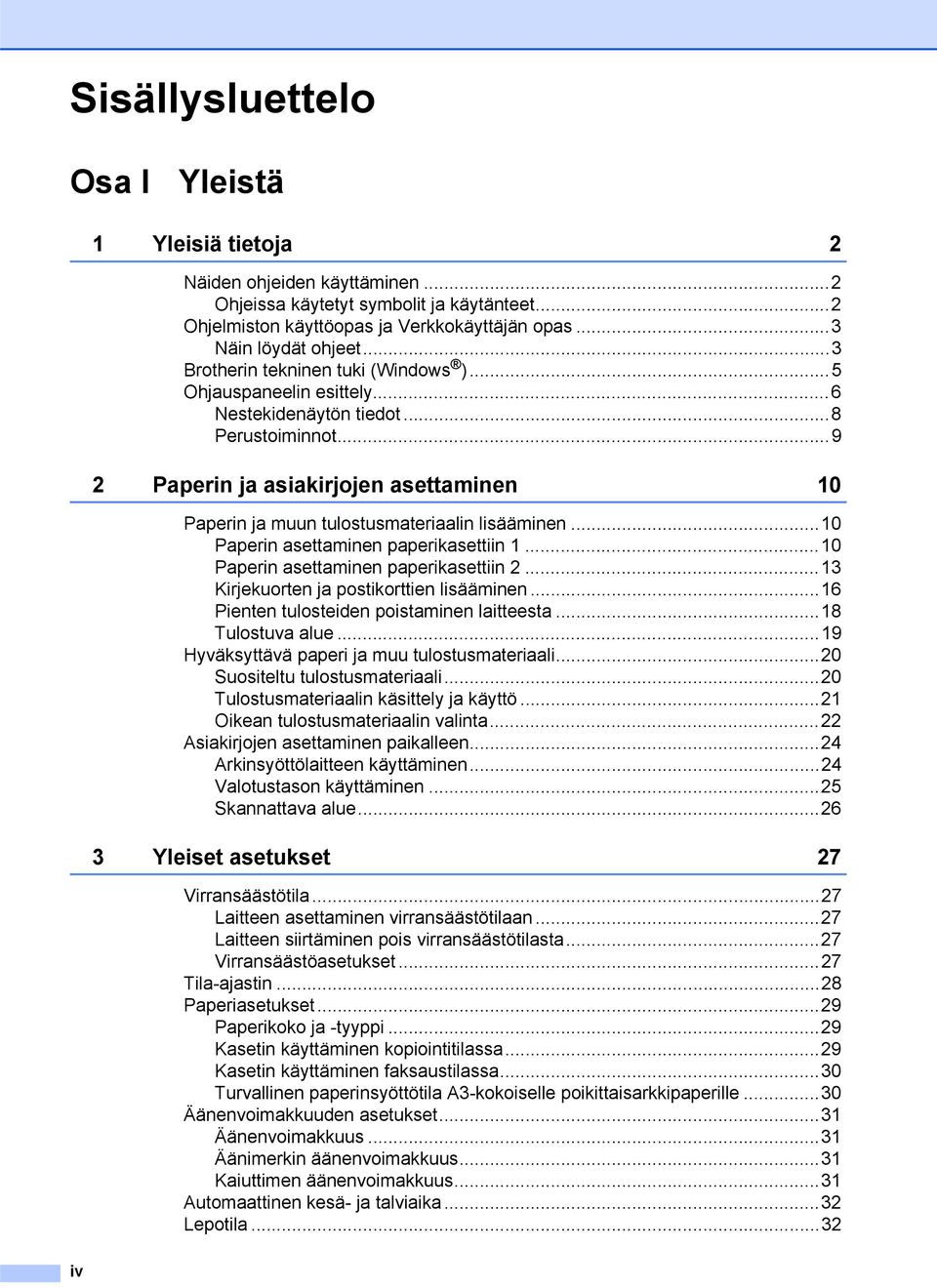 ..9 2 Paperin ja asiakirjojen asettaminen 10 Paperin ja muun tulostusmateriaalin lisääminen...10 Paperin asettaminen paperikasettiin 1...10 Paperin asettaminen paperikasettiin 2.