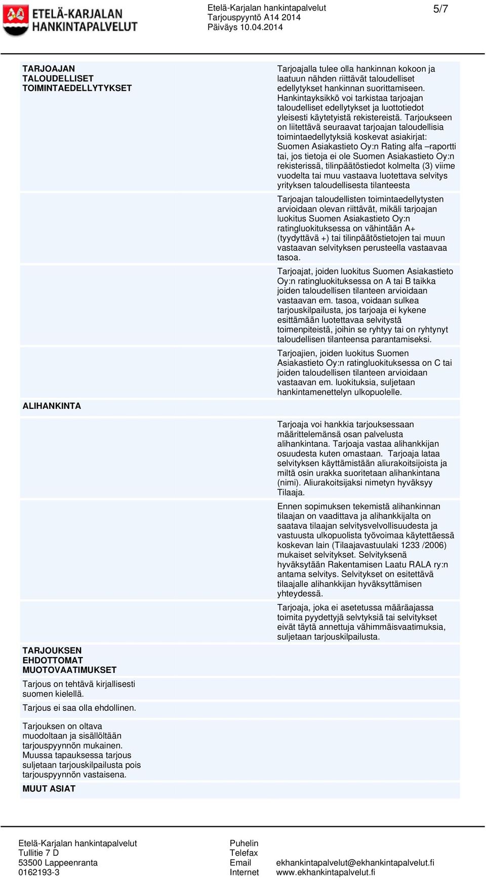 Hankintayksikkö voi tarkistaa tarjoajan taloudelliset edellytykset ja luottotiedot yleisesti käytetyistä rekistereistä.