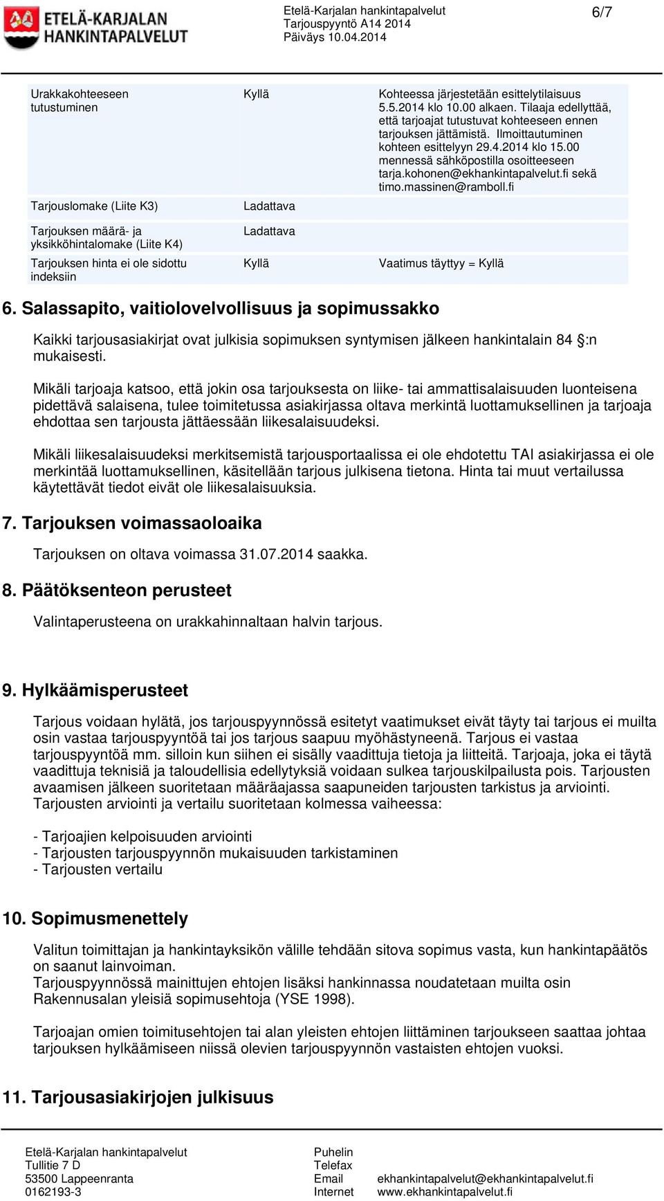 00 mennessä sähköpostilla osoitteeseen tarja.kohonen@ekhankintapalvelut.fi sekä timo.massinen@ramboll.fi Vaatimus täyttyy = 6.