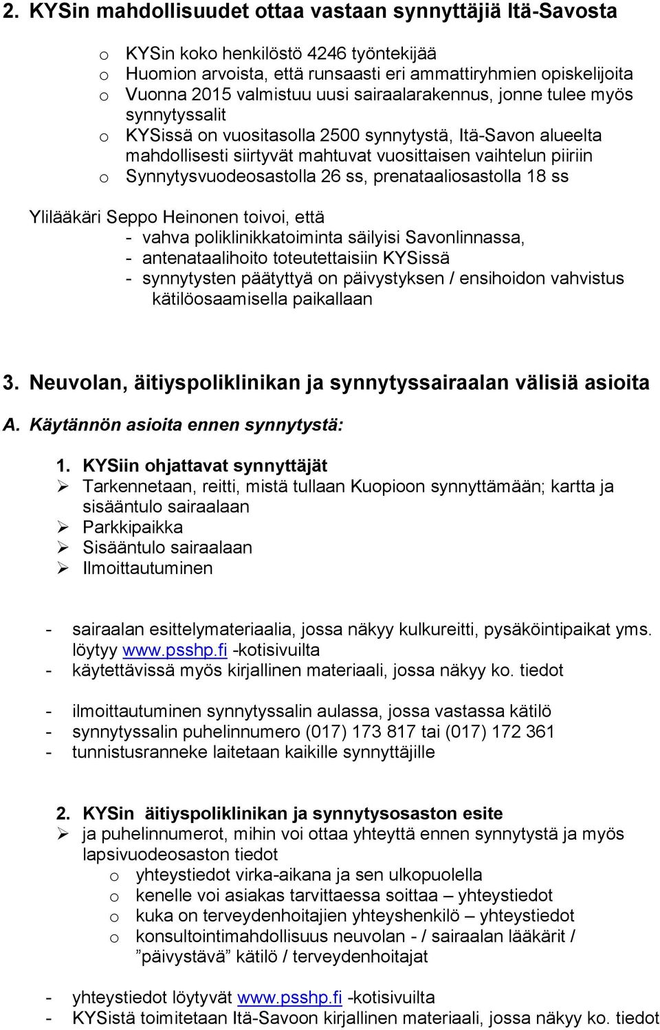 26 ss, prenataaliosastolla 18 ss Ylilääkäri Seppo Heinonen toivoi, että - vahva poliklinikkatoiminta säilyisi Savonlinnassa, - antenataalihoito toteutettaisiin KYSissä - synnytysten päätyttyä on