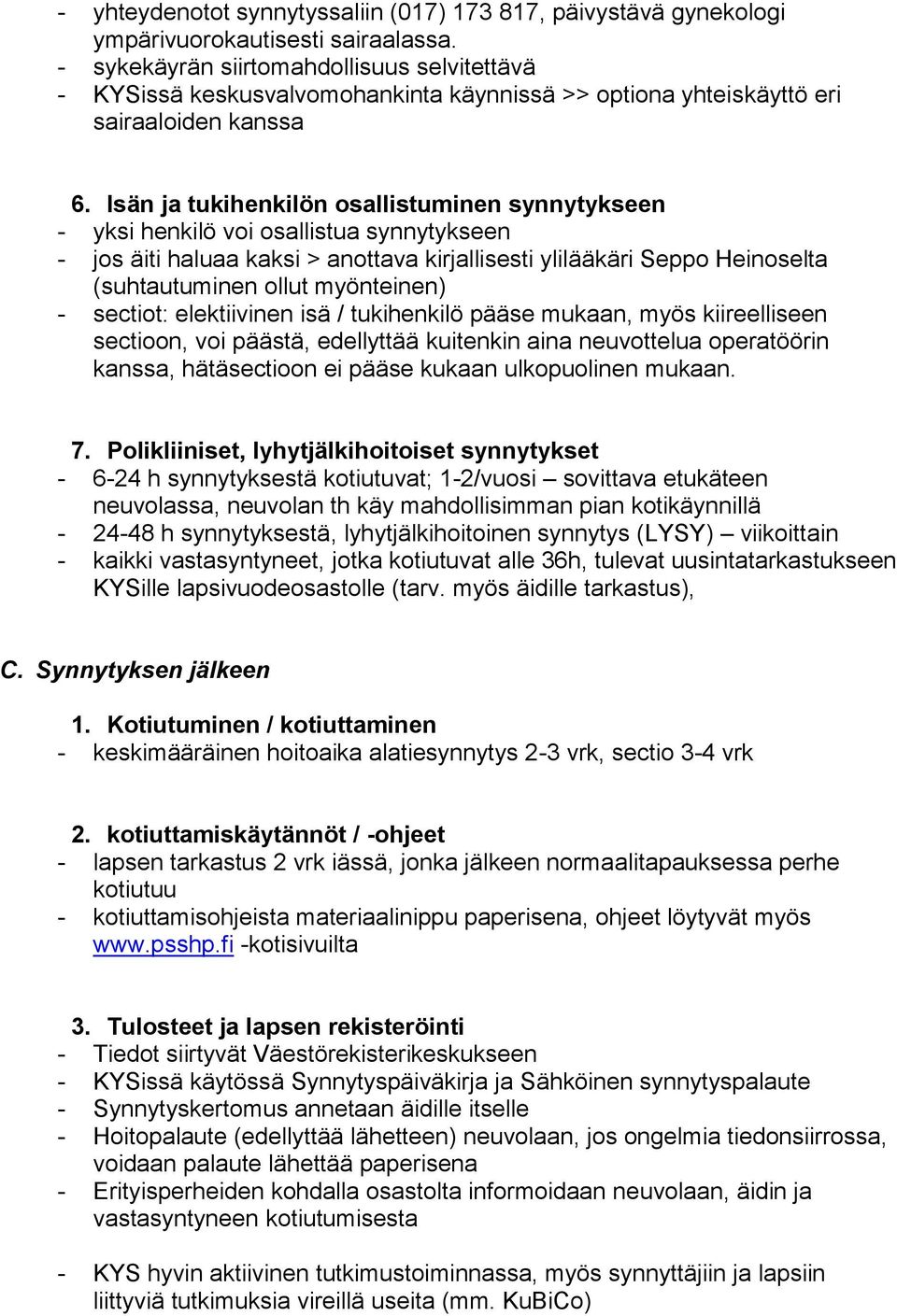 Isän ja tukihenkilön osallistuminen synnytykseen - yksi henkilö voi osallistua synnytykseen - jos äiti haluaa kaksi > anottava kirjallisesti ylilääkäri Seppo Heinoselta (suhtautuminen ollut