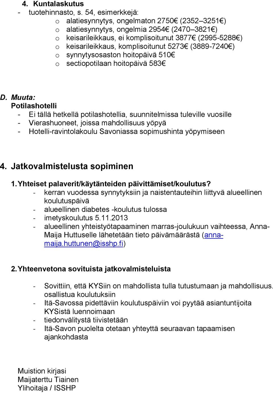 5273 (3889-7240 ) o synnytysosaston hoitopäivä 510 o sectiopotilaan hoitopäivä 583 D.