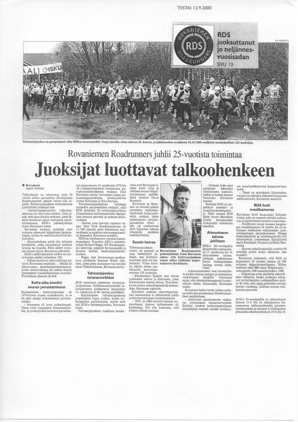 voivat olla ylpeitä. Kestävyysjuoksun erikoisseuraa pyörittävät juoksijat itse. - Osallistumisprosentti talkootoimintaan on ollut aina korkea.