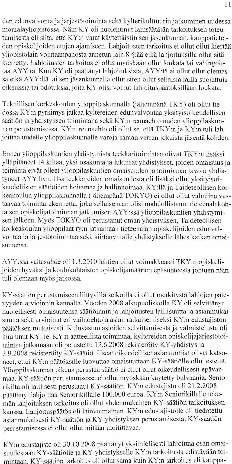 Lahjoitusten tarkoitus ei ollut ollut kiertää yliopistolain voimaanpanosta annetun lain 8 :ää eikä lahjoituksilla ollut sitä kierretty.