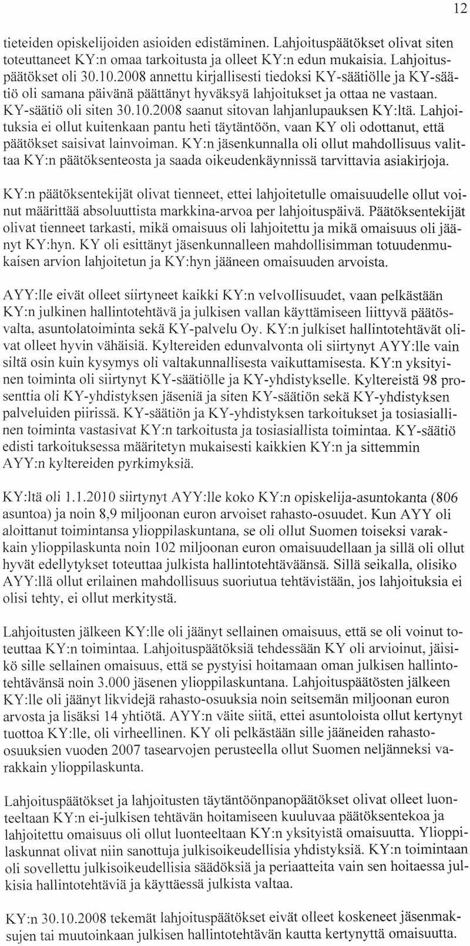 2008 saanut sitovan lahjanlupauksen KY:ltä. Lahjoituksia ei ollut kuitenkaan pantu heti täytäntöön, vaan KY oli odottanut, että päätökset saisivat lainvoiman.