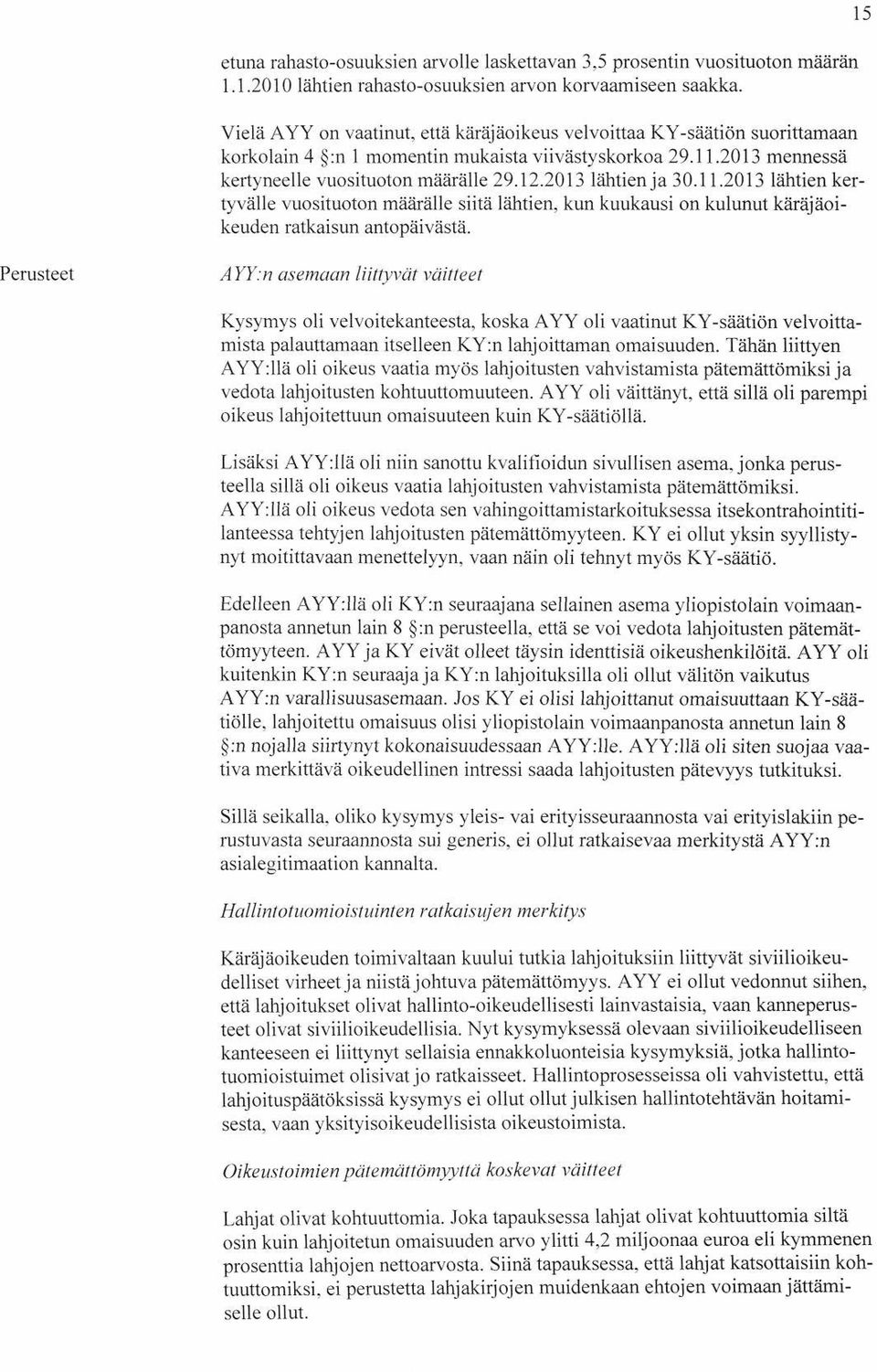 2013 lähtien ja 30.11.2013 lähtien kertyvälle vuosituoton määrälle siitä lähtien, kun kuukausi on kulunut käräjäoikeuden ratkaisun antopäivästä.